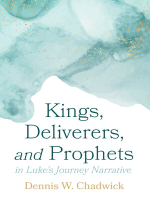 cover image of Kings, Deliverers, and Prophets in Luke's Journey Narrative